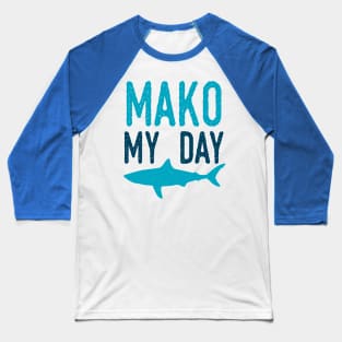 Mako My Day Baseball T-Shirt